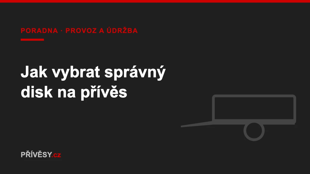 Jak vybrat správný disk na přívěs